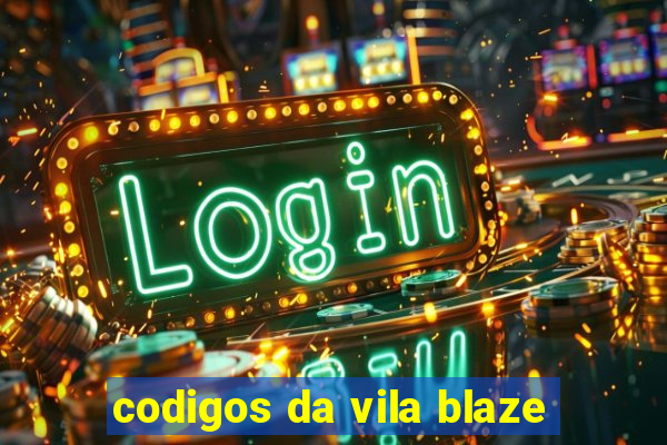 codigos da vila blaze